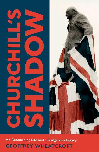 Book Review: Churchill's Shadow by Geoffrey Wheatcroft