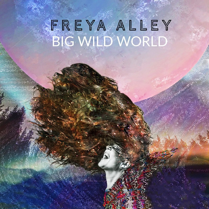 Freya Alley - Big Wide World | Alternative Fruit